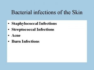 Bacterial infections of the Skin Staphylococcal Infections Streptococcal