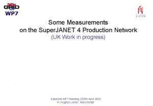 Some Measurements on the Super JANET 4 Production