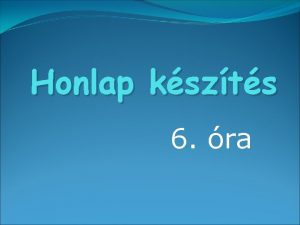 Honlap kszts 6 ra sszefoglals egy feladaton keresztl