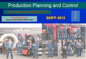 Production Planning and Control STRATEGY and COMPETITION Haeryip