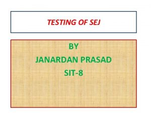 TESTING OF SEJ BY JANARDAN PRASAD SIT8 TESTING