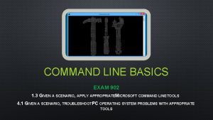 COMMAND LINE BASICS EXAM 902 1 3 GIVEN