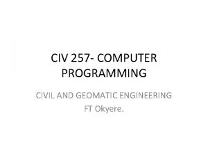 CIV 257 COMPUTER PROGRAMMING CIVIL AND GEOMATIC ENGINEERING