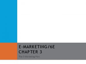 EMARKETING6 E CHAPTER 3 The EMarketing Plan CHAPTER