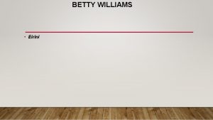 BETTY WILLIAMS Eirini BETTY WILLIAMS BIOGRAPHY Betty Williams