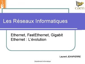 Les Rseaux Informatiques Ethernet Fast Ethernet Gigabit Ethernet