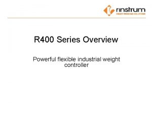R 400 Series Overview Powerful flexible industrial weight