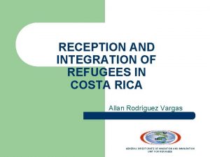 RECEPTION AND INTEGRATION OF REFUGEES IN COSTA RICA