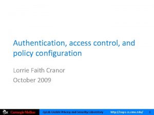 Authentication access control and policy configuration Lorrie Faith
