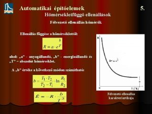 Automatikai ptelemek 5 Hmrskletfgg ellenllsok Flvezet ellenlls hmrk