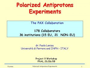 Polarized Antiprotons Experiments The PAX Collaboration 178 Collaborators