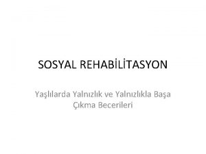 SOSYAL REHABLTASYON Yallarda Yalnzlk ve Yalnzlkla Baa kma