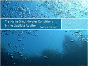 Trends in Groundwater Conditions in the Ogallala Aquifer