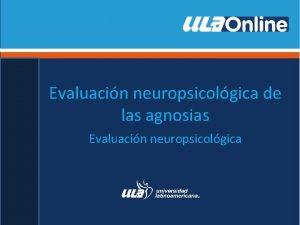 Evaluacin neuropsicolgica de las agnosias Evaluacin neuropsicolgica Agnosia
