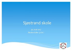 Sjstrand skole 30 mai 2017 Skolen fyller 50