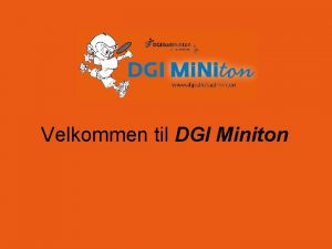 Velkommen til DGI Miniton Hvad er DGI Miniton