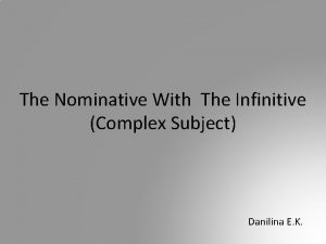 The Nominative With The Infinitive Complex Subject Danilina