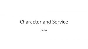 Character and Service CH 2 1 Character and