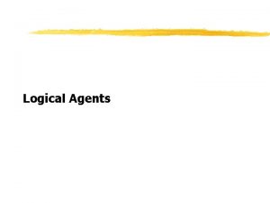 Logical Agents Outline Knowledgebased agents Wumpus world Logic