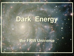 Dark Energy the FRW Universe General Relativity Einstein