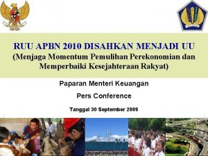 RUU APBN 2010 DISAHKAN MENJADI UU Menjaga Momentum