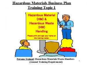 Hazardous Materials Business Plan Training Topic 1 Hazardous