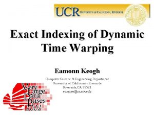 Exact Indexing of Dynamic Time Warping Eamonn Keogh