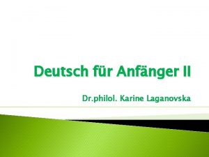 Deutsch fr Anfnger II Dr philol Karine Laganovska