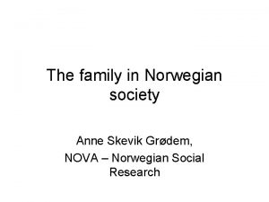 The family in Norwegian society Anne Skevik Grdem