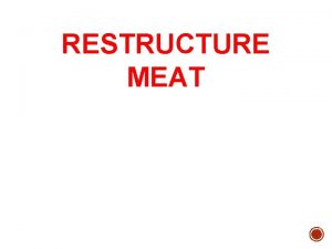 RESTRUCTURE MEAT RESTRUCTURED MEAT DAGING DIRESTRUKTURISASI Biasanya DIPRODUKSI