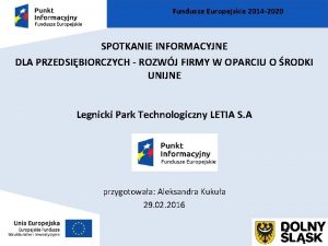 Fundusze Europejskie 2014 2020 SPOTKANIE INFORMACYJNE DLA PRZEDSIBIORCZYCH