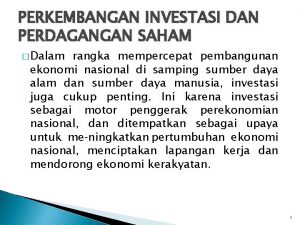 PERKEMBANGAN INVESTASI DAN PERDAGANGAN SAHAM Dalam rangka mempercepat