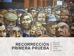 RECORRECCIN PRIMERA PRUEBA ESCUELA SINDICAL DERECHO U CHILE