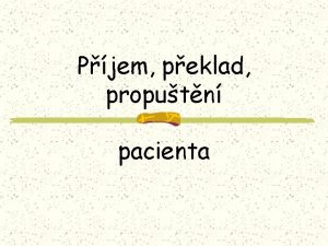 Pjem peklad proputn pacienta Cle Vysvtlit prva pacient