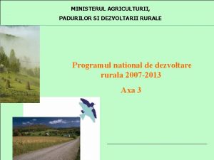 MINISTERUL AGRICULTURII PADURILOR SI DEZVOLTARII RURALE Programul national