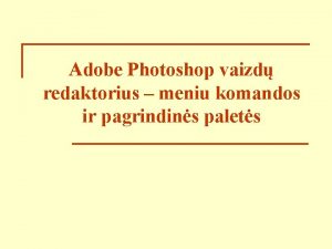 Adobe Photoshop vaizd redaktorius meniu komandos ir pagrindins