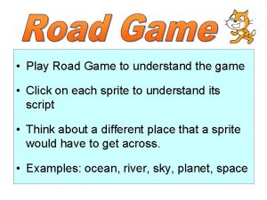 Play Road Game to understand the game Click