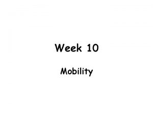 Week 10 Mobility Learning Objectives 1 Describe and