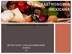 GASTRONOMA MEXICANA FACULTAD DE MEDICINA VETERINARIA Y ZOOTECNIA