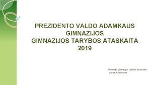 PREZIDENTO VALDO ADAMKAUS GIMNAZIJOS TARYBOS ATASKAITA 2019 Pareng