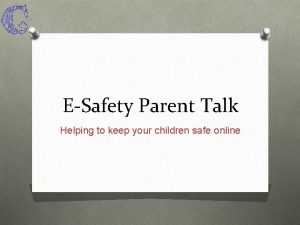 ESafety Parent Talk Helping to keep your children