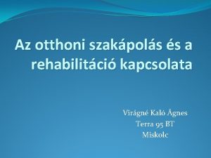 Az otthoni szakpols s a rehabilitci kapcsolata Virgn