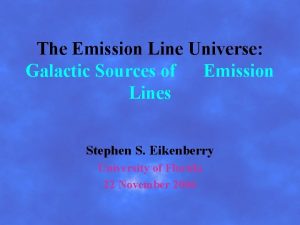 The Emission Line Universe Galactic Sources of Emission