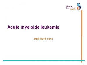 Acute myeloide leukemie MarkDavid Levin Acute leukemie Lowenberg