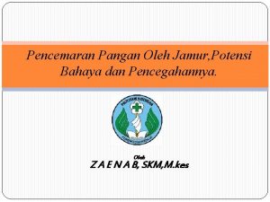 Pencemaran Pangan Oleh Jamur Potensi Bahaya dan Pencegahannya