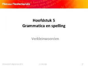 Hoofdstuk 5 Grammatica en spelling Verkleinwoorden Noordhoff Uitgevers