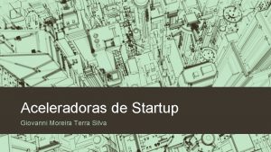 Aceleradoras de Startup Giovanni Moreira Terra Silva O