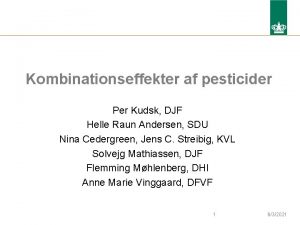 Kombinationseffekter af pesticider Per Kudsk DJF Helle Raun