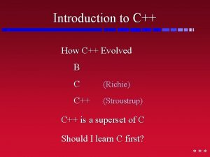 Introduction to C How C Evolved B C