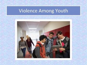 Violence Among Youth What violence is Violence use